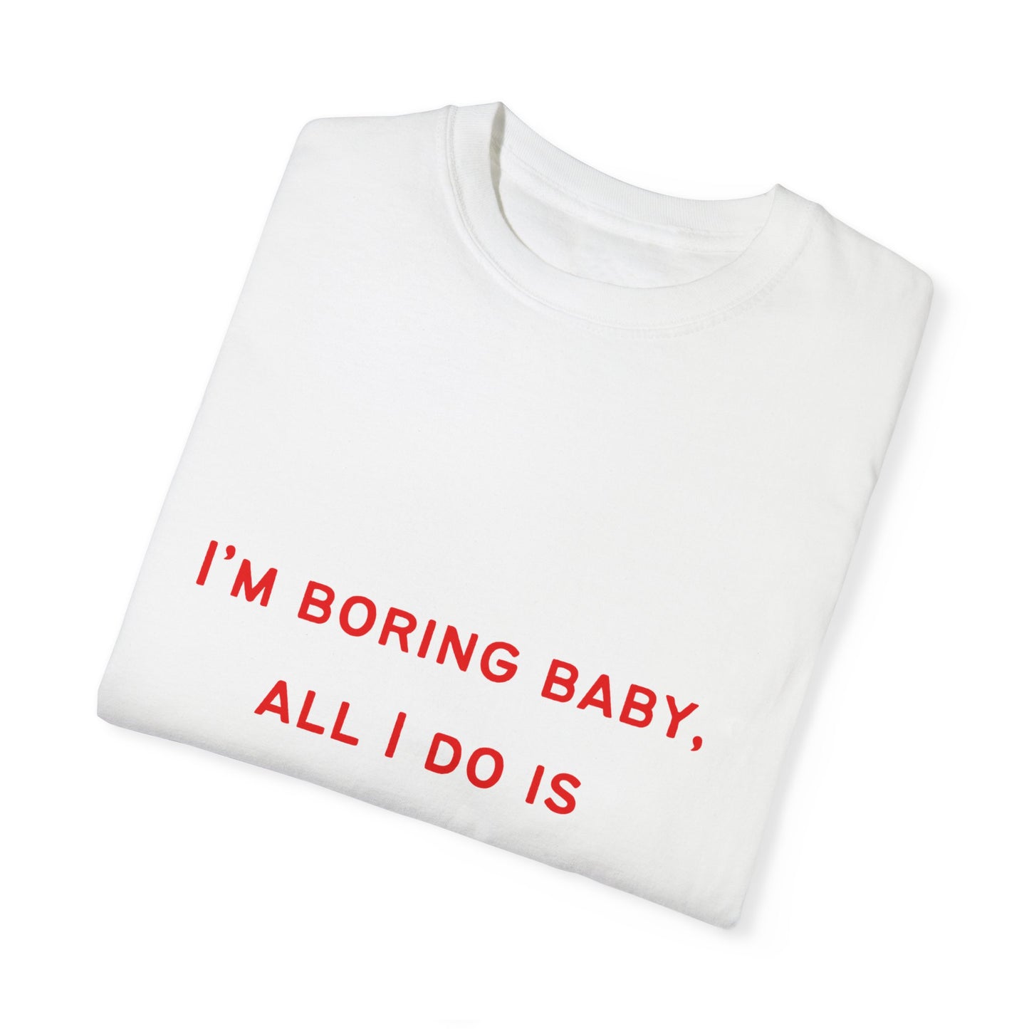 I'm Boring Baby Unisex Garment-Dyed T-Shirt - Casual Statement Tee for Money-Makers