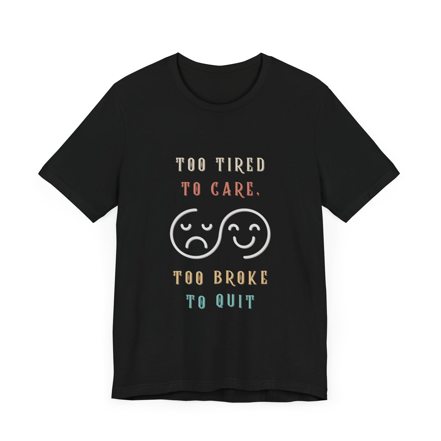 Funny Too Tired Too Care Unisex Tee