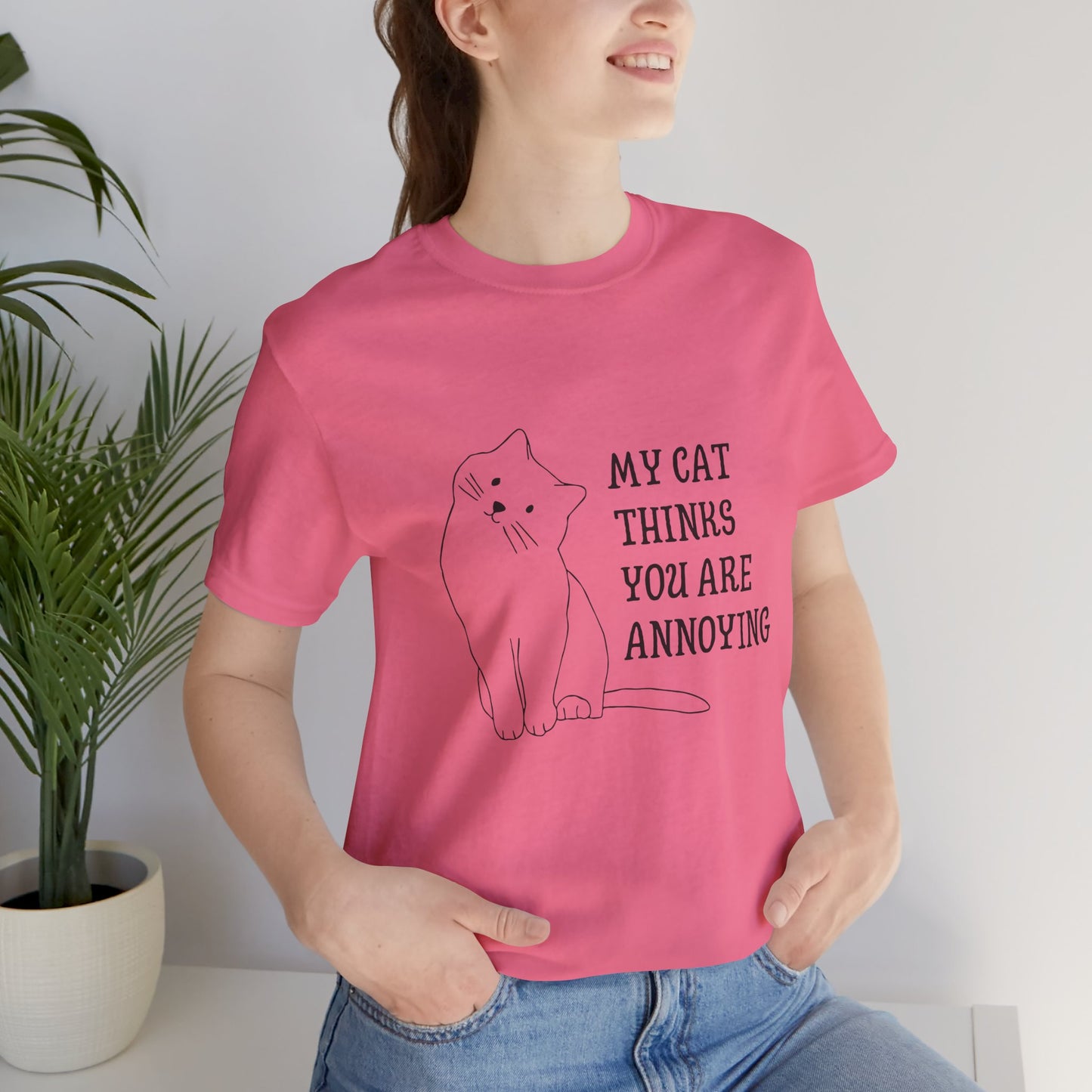 Funny Cat Tee - 'My Cat Thinks You Are Annoying' Unisex Jersey Short Sleeve T-Shirt