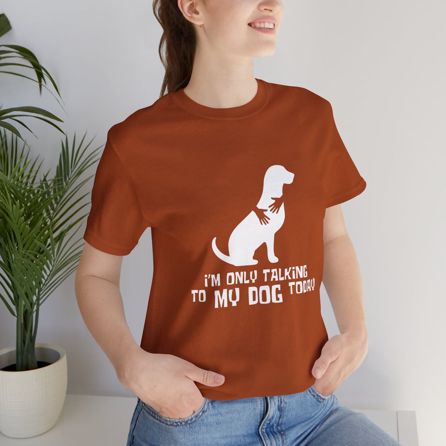 Dog Lover Unisex Tee - "I'm Only Talking to My Dog Today"