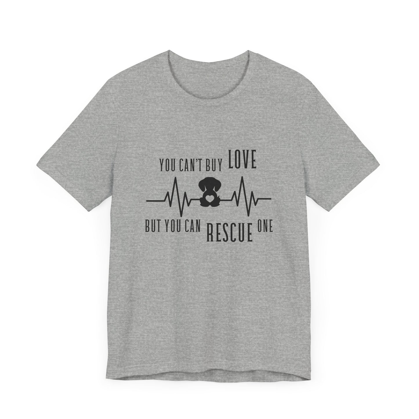 You Can't Buy Love Rescue One T-Shirt - Unisex Jersey Short Sleeve Tee for Pet Lovers