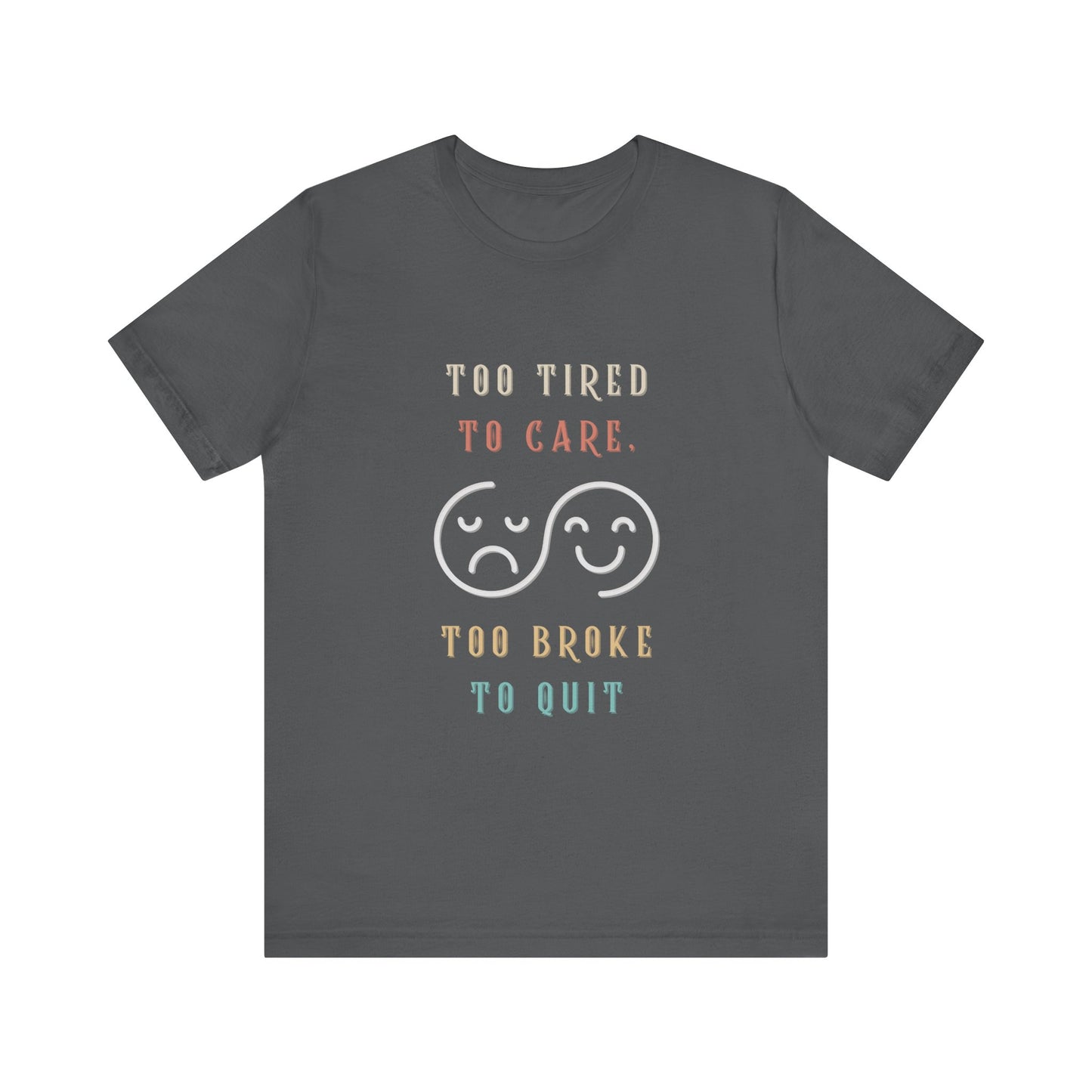 Funny Too Tired Too Care Unisex Tee