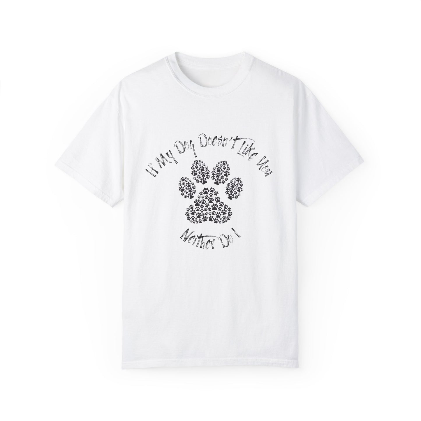 Funny Pet Lover T-Shirt - "If My Dog Doesn't Like You, Neither Do I"