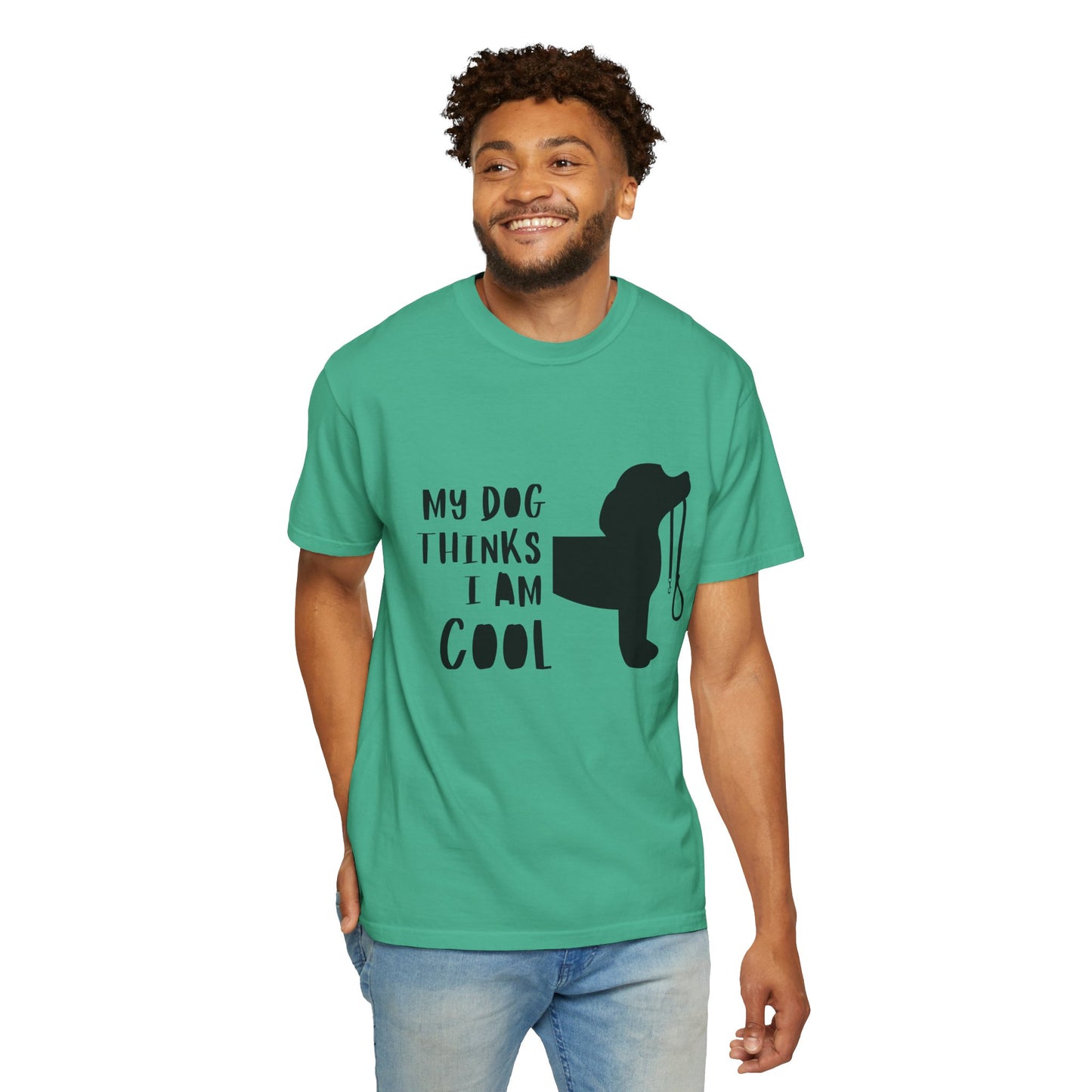 My Dog Thinks I Am Cool Unisex Garment-Dyed T-Shirt