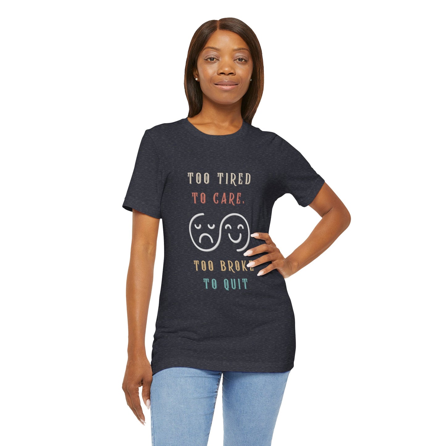 Funny Too Tired Too Care Unisex Tee