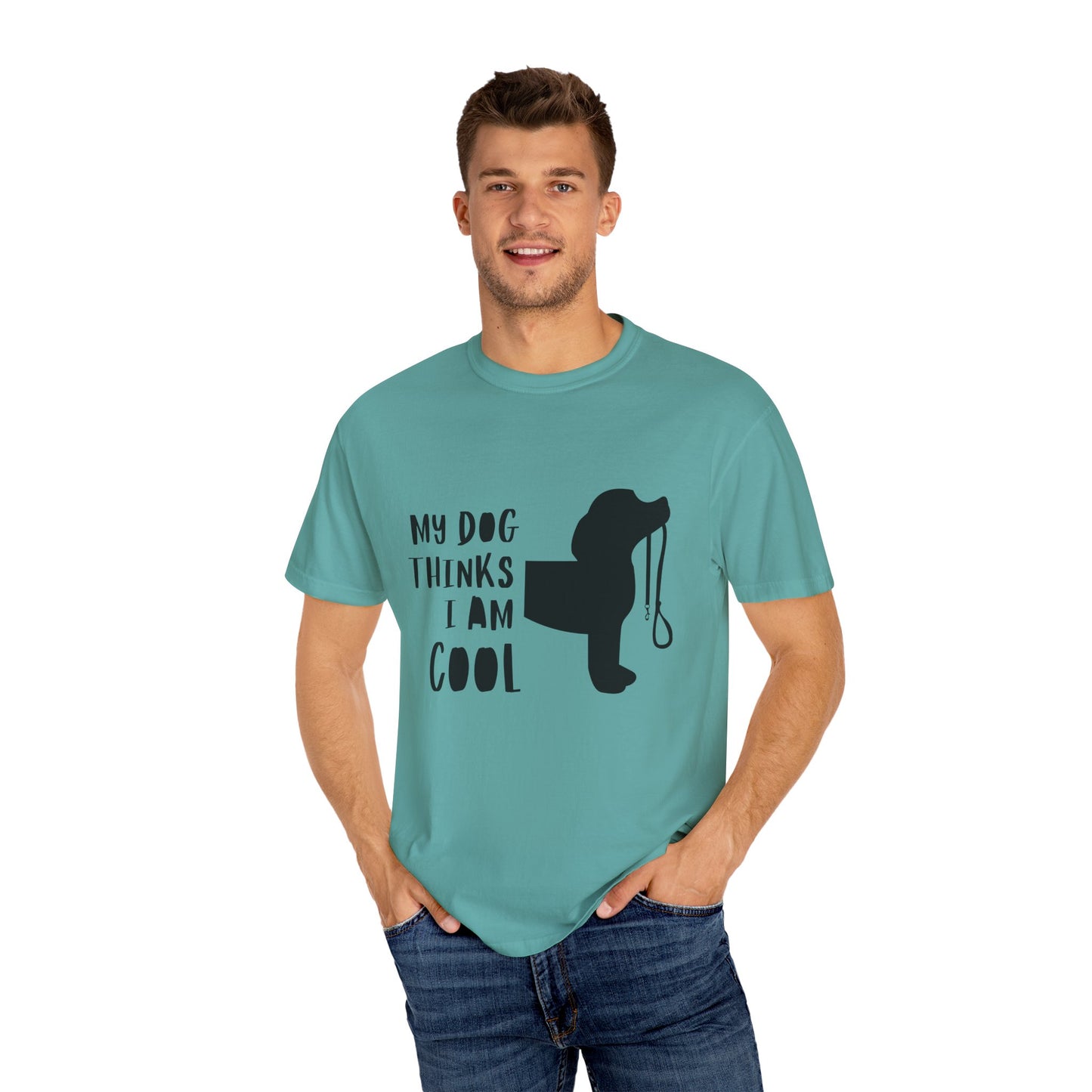 My Dog Thinks I Am Cool Unisex Garment-Dyed T-Shirt