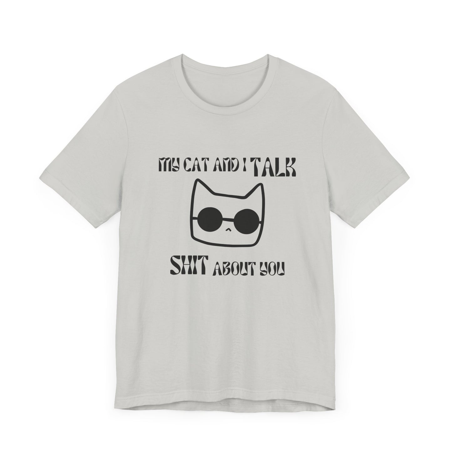 Playful Cat Saying 'My Cat and I Talk Shit About You' Unisex Tee