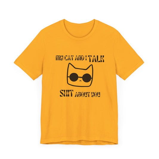 Playful Cat Saying 'My Cat and I Talk Shit About You' Unisex Tee