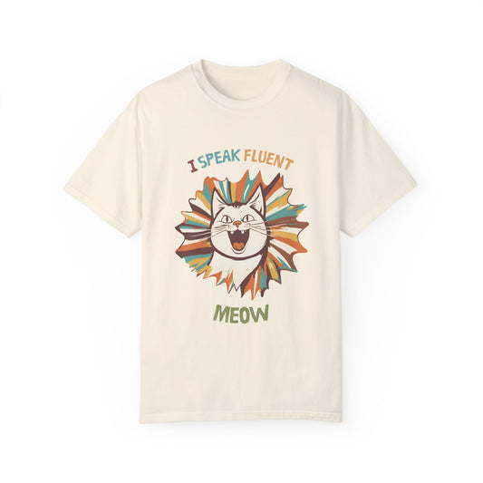 I Speak Fluent Meow Unisex Garment-Dyed T-Shirt